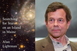 Alan Lightman has a new book coming out this month, titled “Searching for Stars on an Island in Maine.”