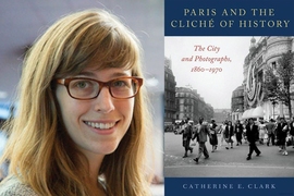 Catherine Clark and the cover of "Paris and the Cliché of History"